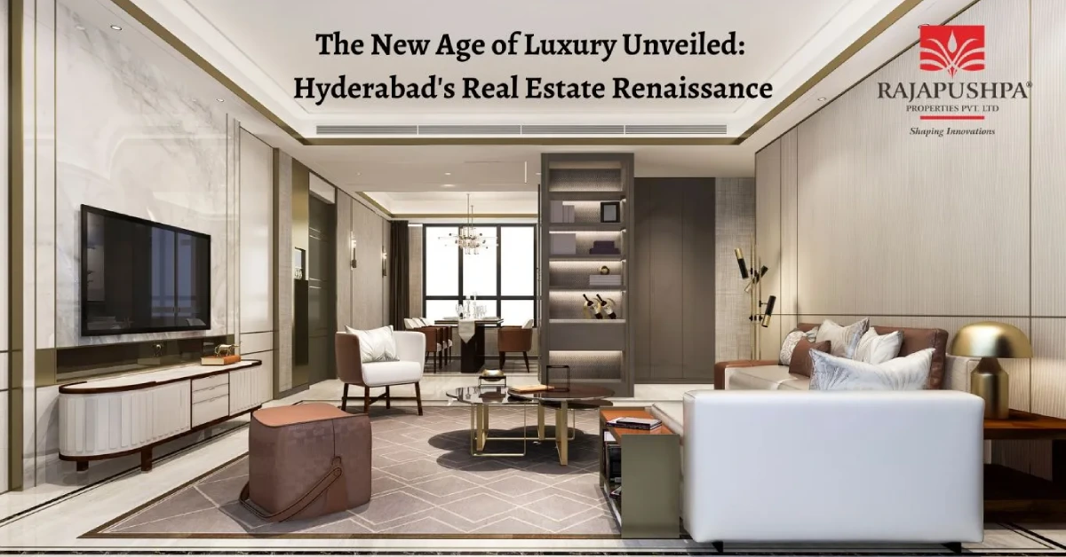 The New Age of Luxury Unveiled Hyderabad's Real Estate Renaissance-RajapushpaProperties