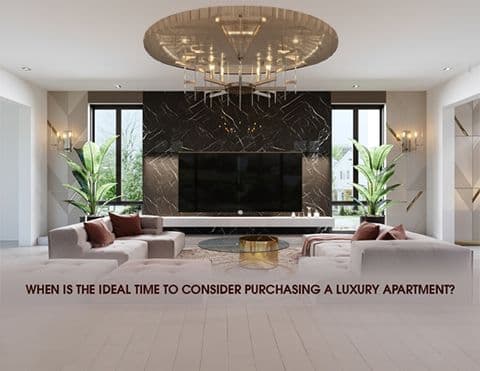 When is the Ideal Time to Consider Purchasing a Luxury Apartment?